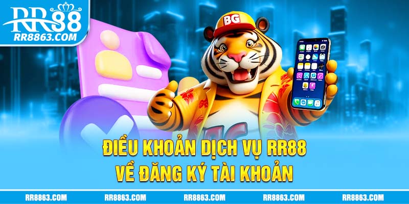 Điều khoản dịch vụ RR88 về đăng ký tài khoản