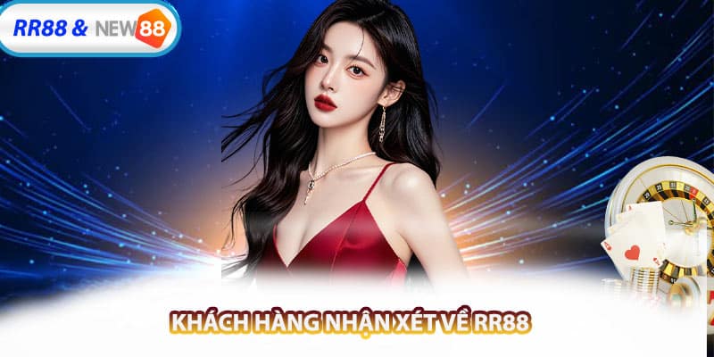 Khách Hàng Nhận Xét Cao Về Trải Nghiệm Tại RR88