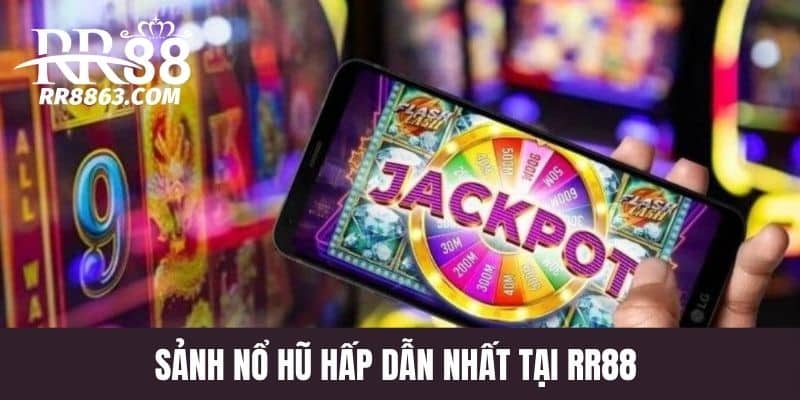 Sảnh chơi nổ hũ hấp dẫn nhất tại RR88