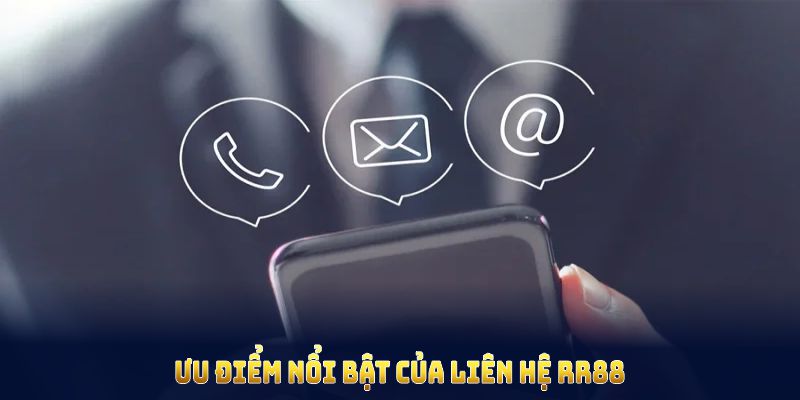 Khám phá nhiều ưu điểm nổi bật của liên hệ RR88
