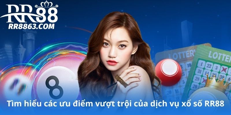 Tìm hiểu các điểm mạnh nổi bật của hệ thống xổ số RR88